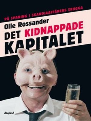 cover image of Det kidnappade kapitalet : på spaning i Skandiaaffärens skugga